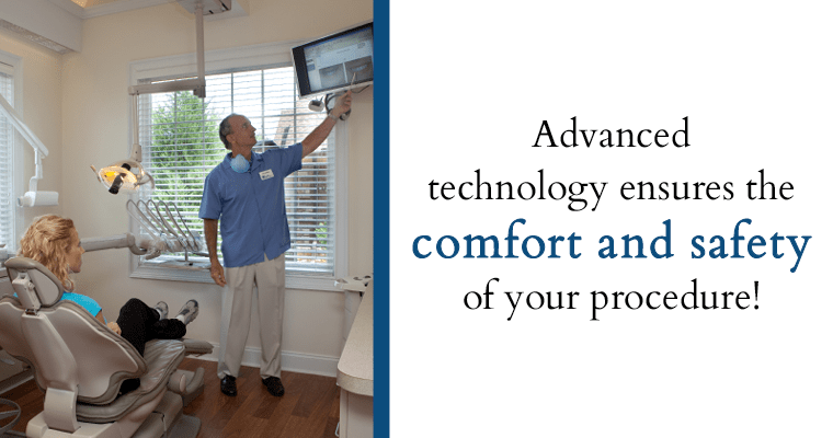 Advanced technology ensures the comfort and safety of your procedure!